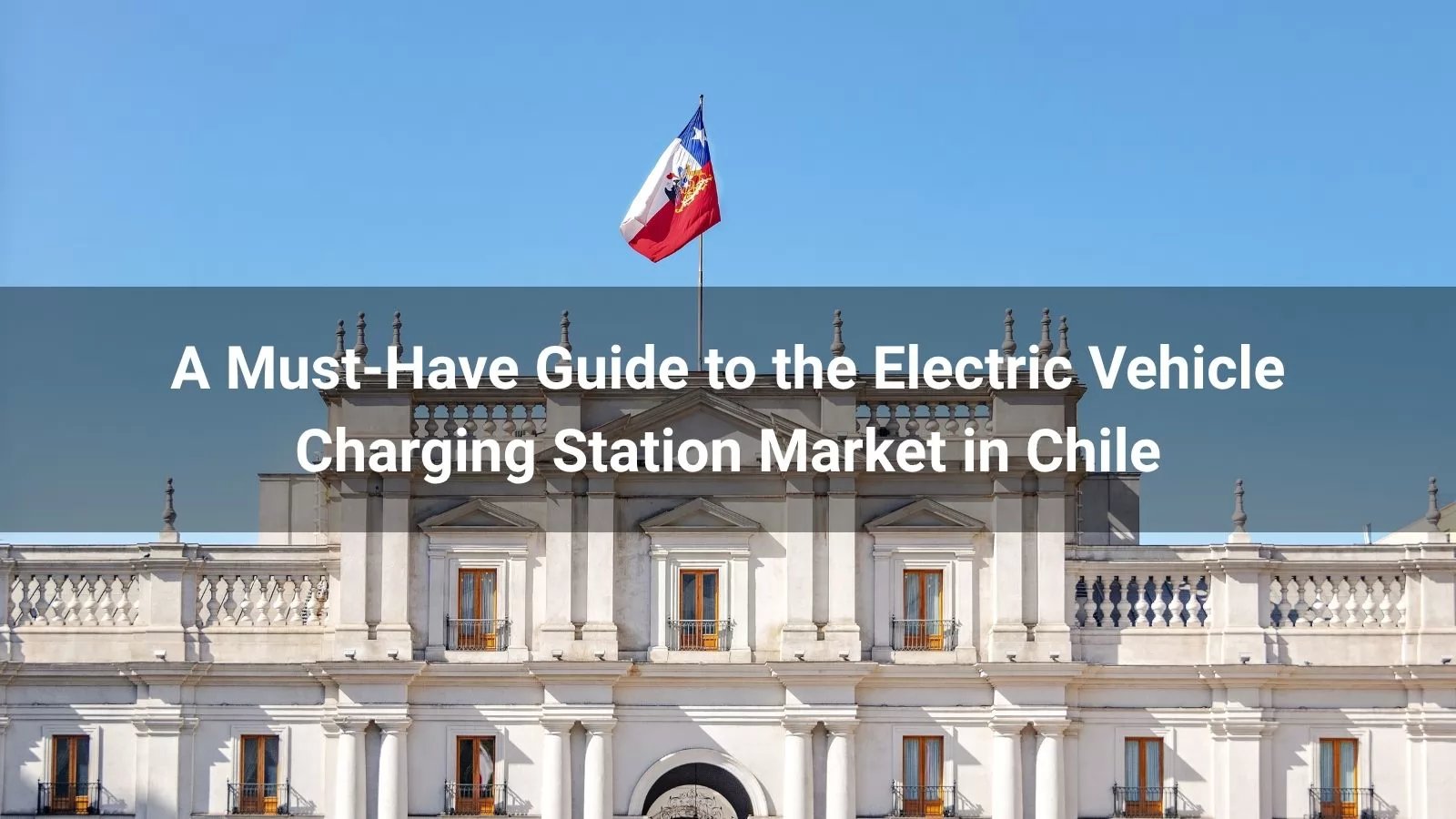 Guide Electric Vehicle Charging Station Market in Chile